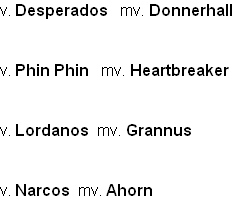 v. Desperados   mv. Donnerhall 

v. Phin Phin   mv. Heartbreaker

v. Lordanos  mv. Grannus

v. Narcos  mv. Ahorn